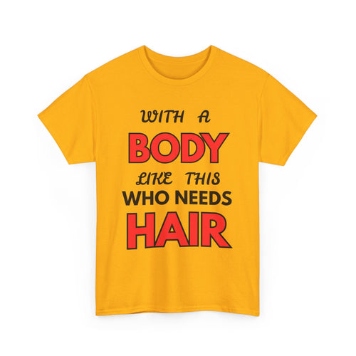 With a Body Like This Who Needs Hair T-Shirt | Funny Bald Guy Tee 👨‍🦲💪