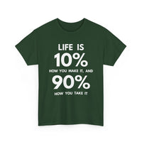 Life is 10% How You Make It, 90% How You Take It T-Shirt | Motivational Tee