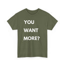 You Want More? T-Shirt – Bold & Cheeky Statement Tee