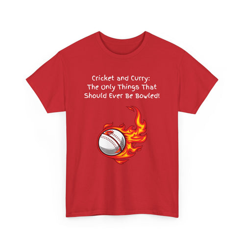 Cricket and Curry: The Only Things That Should Ever Be Bowled! Funny Indian T-Shirt