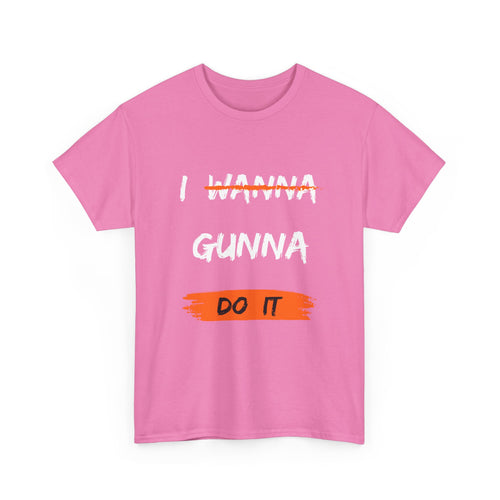 I Wanna Gunna Do It, Inspirational Unisex T-Shirt