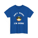 Don't Worry I'm Here Unisex T-Shirt