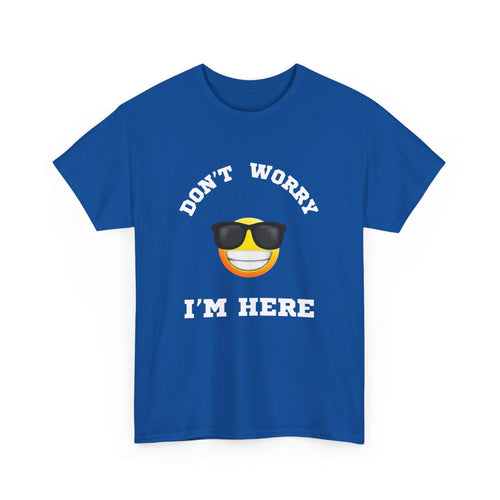 Don't Worry I'm Here Unisex T-Shirt
