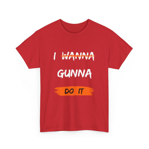 I Wanna Gunna Do It, Inspirational Unisex T-Shirt