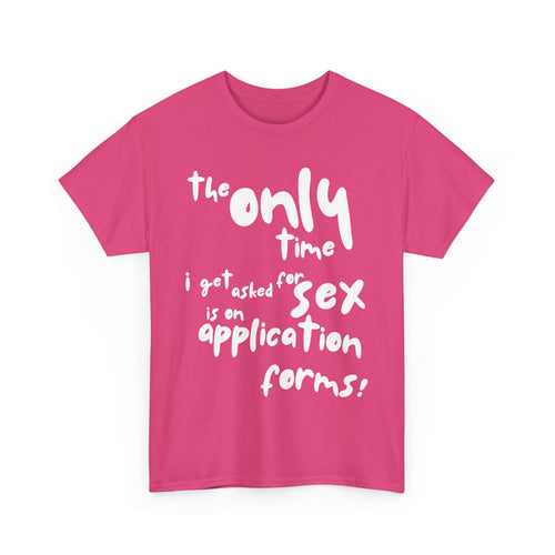 The Only Time I Get Asked for Sex Is on Forms T-Shirt – Funny Adult Humor Tee 😆📄👕
