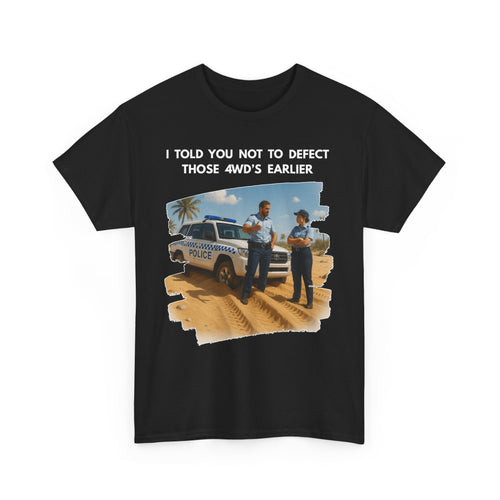 Bogged Police 4WD T-Shirt – I Told You Not to Defect Those 4WDs