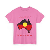 Always Was, Always Will Be T-Shirt | Indigenous Pride Design