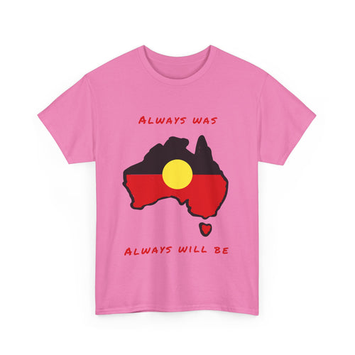 Always Was, Always Will Be T-Shirt | Indigenous Pride Design