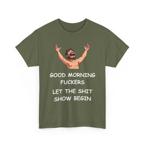 Good Morning Fuckers T-Shirt | Let The Shit Show Begin Tee