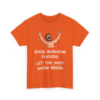 Good Morning Fuckers T-Shirt | Let The Shit Show Begin Tee