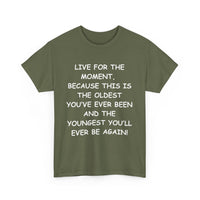 Live for the Moment T-Shirt – Inspirational Life Quote Tee