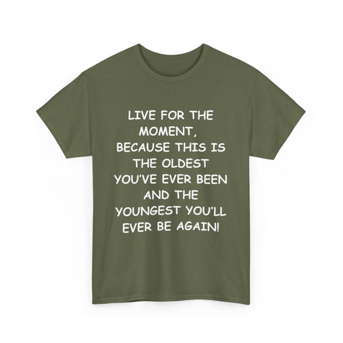 Live for the Moment T-Shirt – Inspirational Life Quote Tee