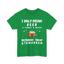 I Only Drink Beer 3 Times a Week, Funny T-Shirt