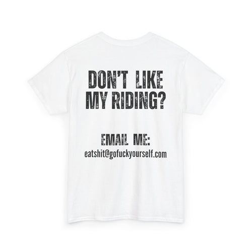 Don’t Like My Riding? Funny Rude Motorcycle T-Shirt | Back and Front Print
