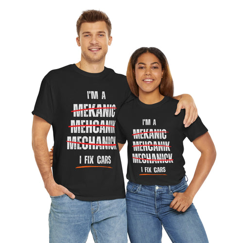 I’m a Mechanic I Fix Cars Funny T-Shirt | Misspelled for Laughs