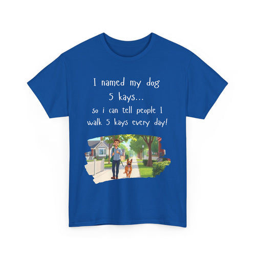 I Named My Dog 5 Kays Funny Walking T-Shirt 🦮🐾👣🇦🇺