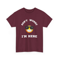 Don't Worry I'm Here Unisex T-Shirt