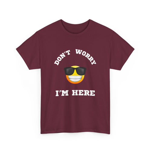 Don't Worry I'm Here Unisex T-Shirt