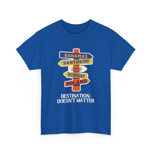 Destination Doesn’t Matter T-Shirt – Wanderlust Sign Design