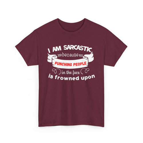 I’m Sarcastic Because Punching People Is Frowned Upon T-Shirt – Funny Attitude Tee