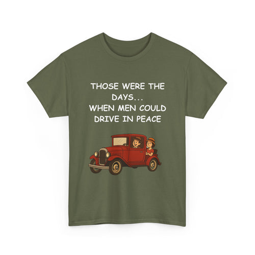 Those Were the Days Funny T-Shirt – Vintage 1920s Car Design | Male Humour Tee