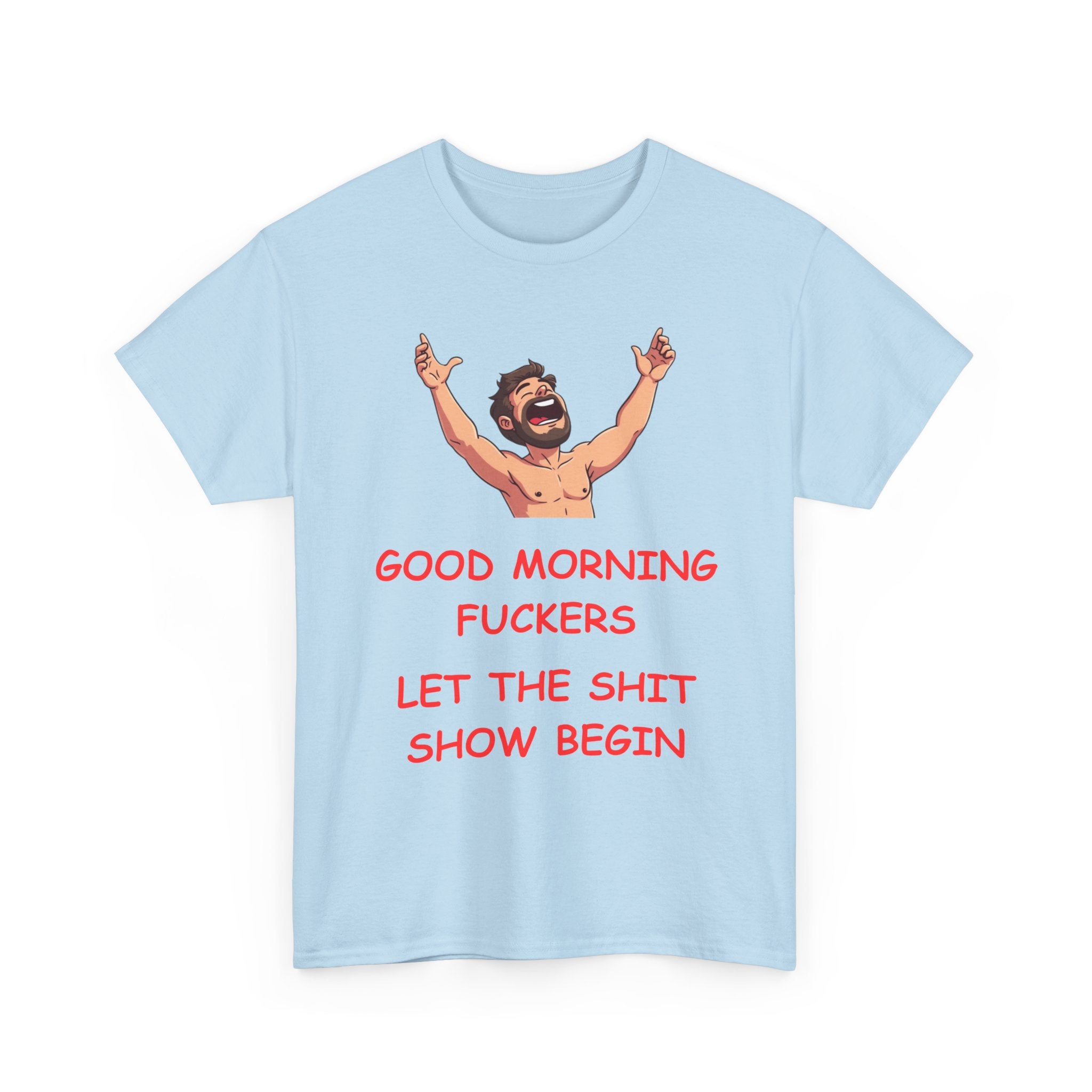 Good Morning Fuckers T-Shirt | Let The Shit Show Begin Tee
