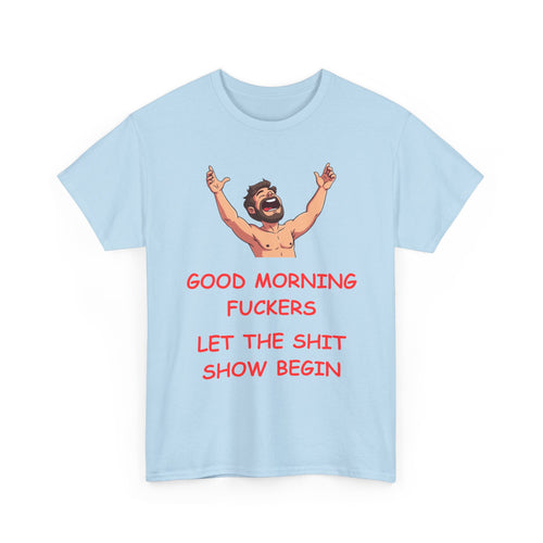 Good Morning Fuckers T-Shirt | Let The Shit Show Begin Tee