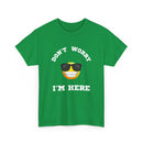 Don't Worry I'm Here Unisex T-Shirt