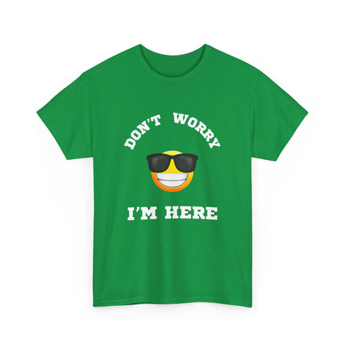 Don't Worry I'm Here Unisex T-Shirt