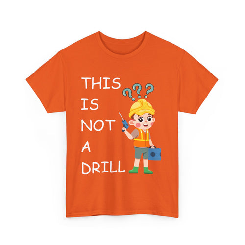 This Is Not a Drill – Funny DIY & Tradesman T-Shirt