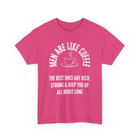 Men Are Like Coffee – Rich, Strong & Keep You Up All Night, Funny T-Shirt
