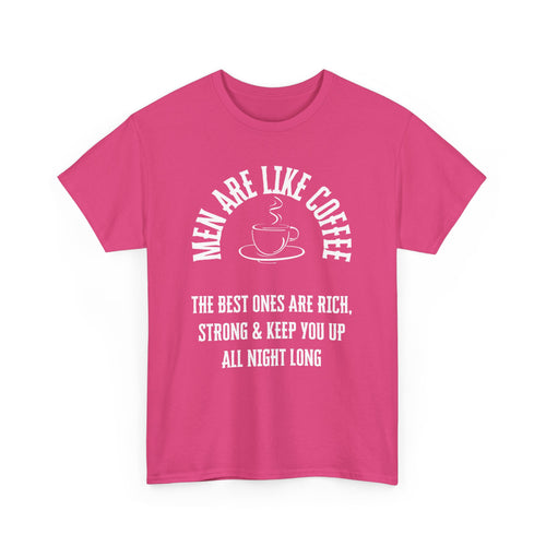 Men Are Like Coffee – Rich, Strong & Keep You Up All Night, Funny T-Shirt