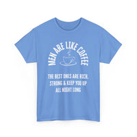 Men Are Like Coffee – Rich, Strong & Keep You Up All Night, Funny T-Shirt