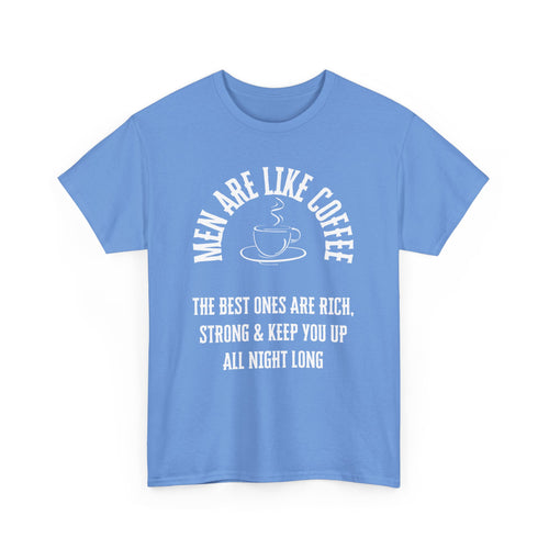 Men Are Like Coffee – Rich, Strong & Keep You Up All Night, Funny T-Shirt