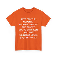 Live for the Moment T-Shirt – Inspirational Life Quote Tee