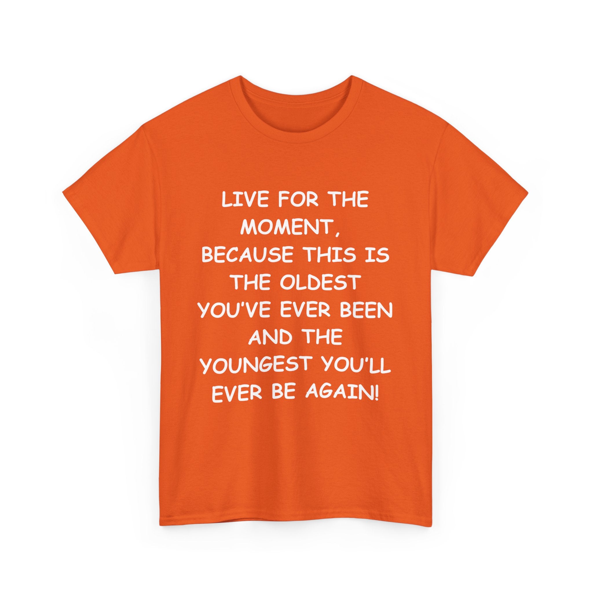 Live for the Moment T-Shirt – Inspirational Life Quote Tee