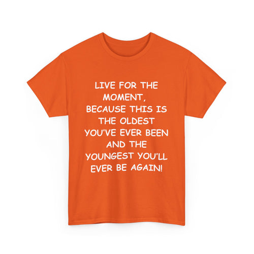 Live for the Moment T-Shirt – Inspirational Life Quote Tee