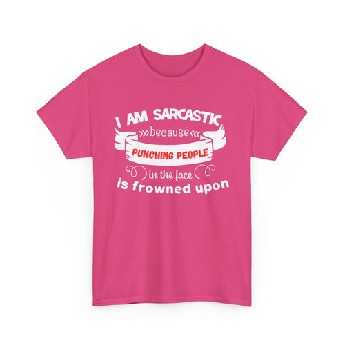 I’m Sarcastic Because Punching People Is Frowned Upon T-Shirt – Funny Attitude Tee