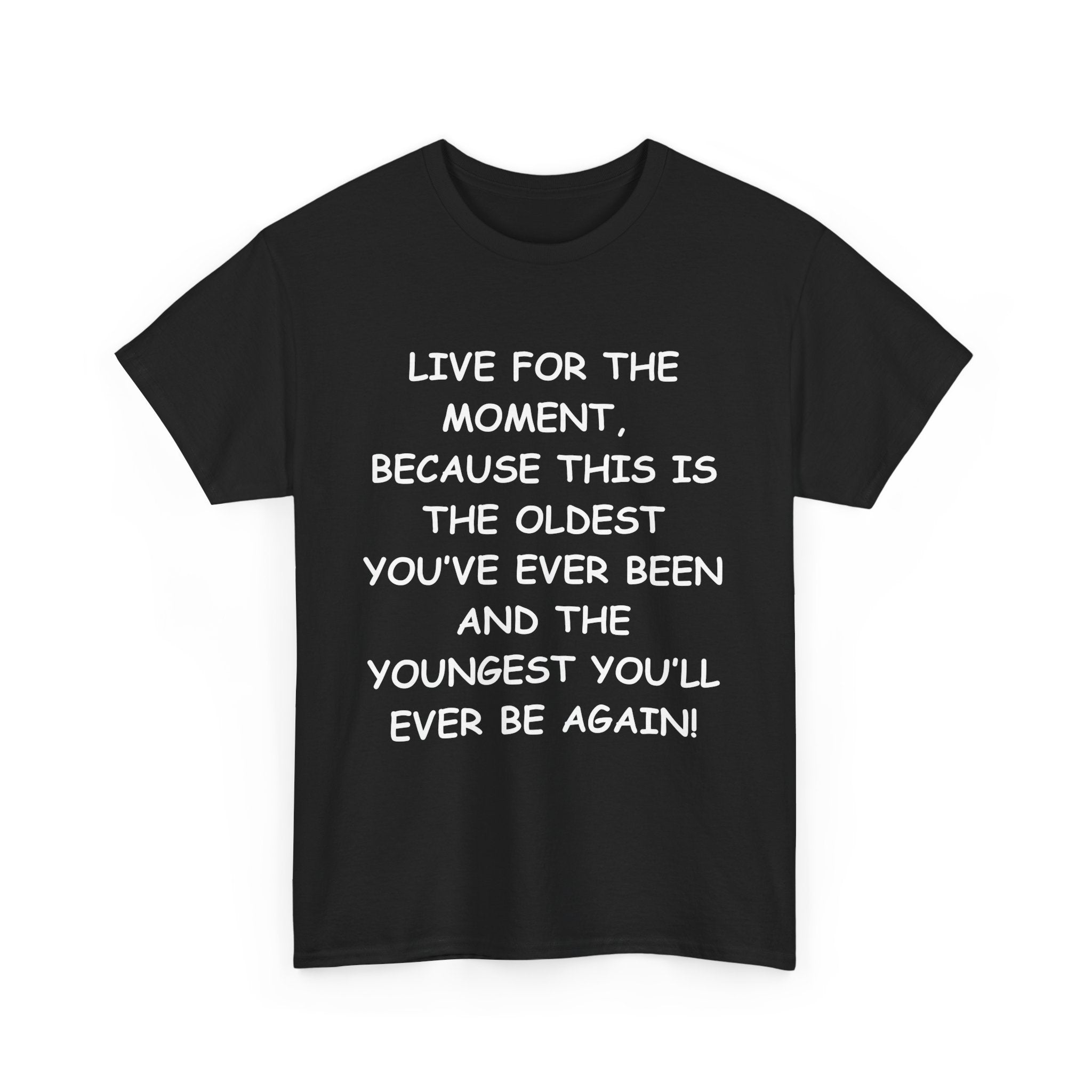 Live for the Moment T-Shirt – Inspirational Life Quote Tee