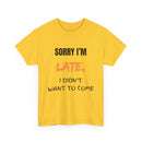 Sorry I'm Late, I Didn't Want To Come, Unisex T-Shirt