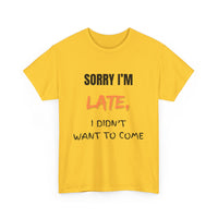Sorry I'm Late, I Didn't Want To Come, Unisex T-Shirt
