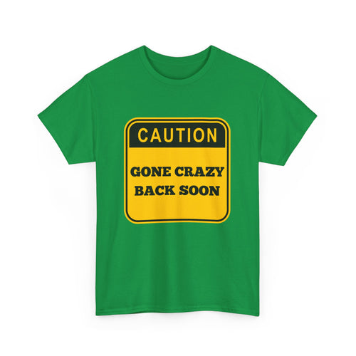 Gone Crazy Back Soon T-Shirt – Funny & Quirky Design
