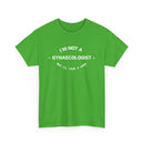 Funny T-Shirt - I'm Not a Gynaecologist, But I'll Take a Look