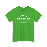 Funny T-Shirt - I'm Not a Gynaecologist, But I'll Take a Look