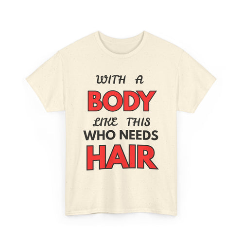 With a Body Like This Who Needs Hair T-Shirt | Funny Bald Guy Tee 👨‍🦲💪