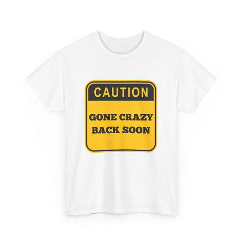 Gone Crazy Back Soon T-Shirt – Funny & Quirky Design