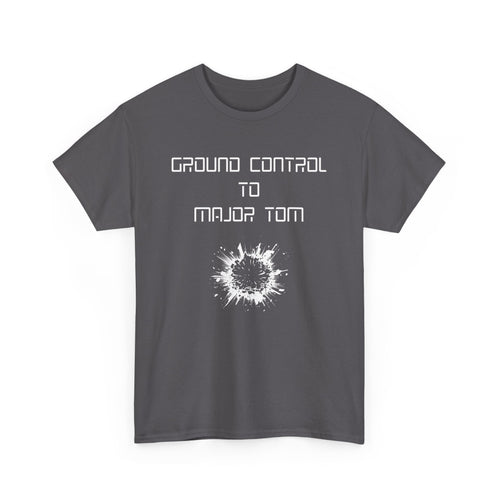 Ground Control to Major Tom T-Shirt | Bold Design with Explosive Imagery