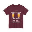 I Love Shakespeare – Two Beer or Not Two Beer T-Shirt | Funny Bard Tee