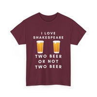I Love Shakespeare – Two Beer or Not Two Beer T-Shirt | Funny Bard Tee