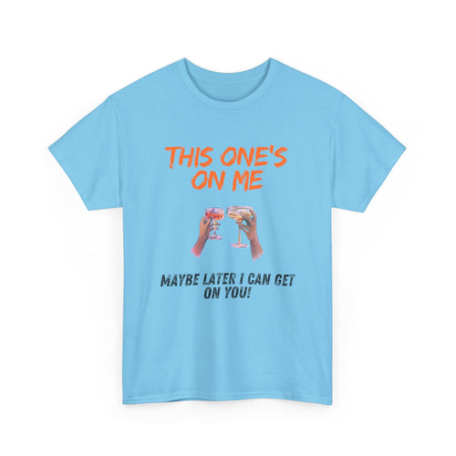 This One’s on Me T-Shirt – Funny Cocktail & Flirty Humor